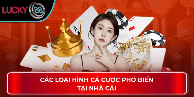Hướng Dẫn Tối Ưu Các Mẹo Cá Cược Thành Công Tại Lucky88 2 Các loại hình cá cược phổ biến tại nhà cái