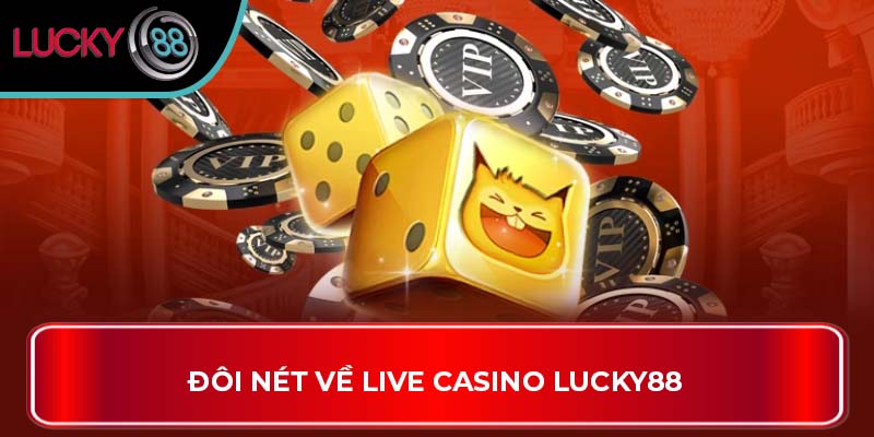 Đôi nét về Live Casino Lucky88