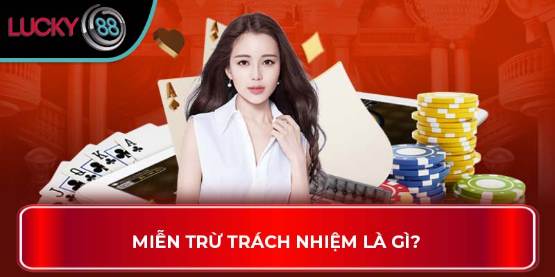 Miễn Trừ Trách Nhiệm là gì?