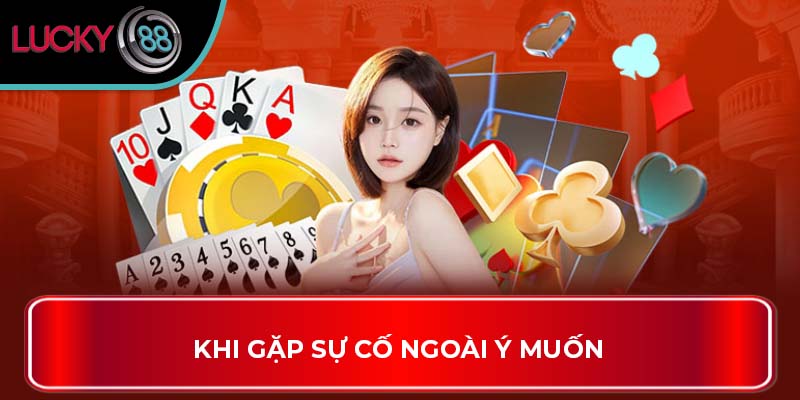 Khi gặp sự cố ngoài ý muốn