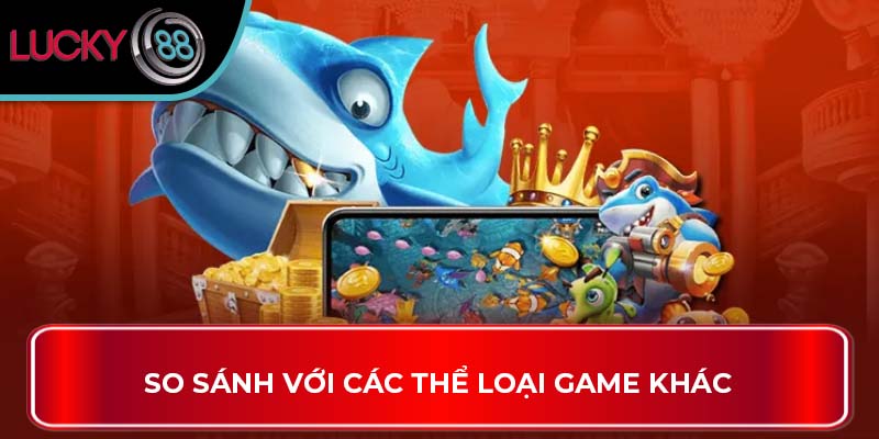 So sánh với các thể loại game khác