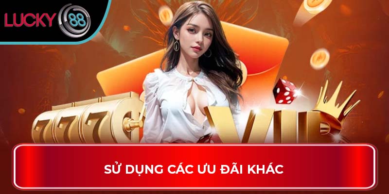 Sử dụng các ưu đãi khác
